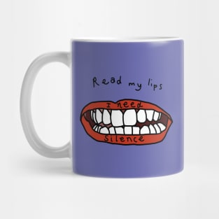 Read My Lips I Need Silence And Peace Funny Graphic Mug